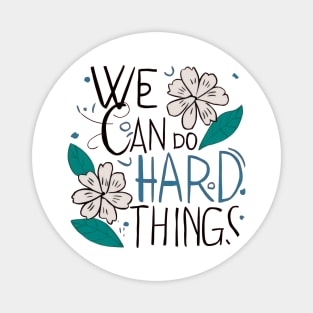 We can do hard things flower Magnet